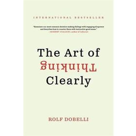 The Art of Thinking Clearly - Rolf Dobelli
