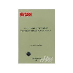 The Assyrians Of Turkey Victims Of Major Power Policy - Salahi R. Sonyel