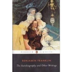 THE AUTOBIOGRAPHY AND OTHER WRITINGS - BENJAMIN FRANKLIN
