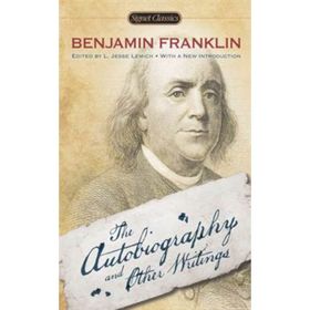THE AUTOBIOGRAPHY AND OTHER WRITINGS - BENJAMIN FRANKLIN