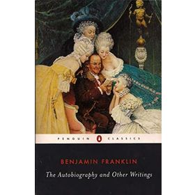 THE AUTOBIOGRAPHY AND OTHER WRITINGS - BENJAMIN FRANKLIN