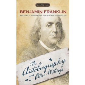 THE AUTOBIOGRAPHY AND OTHER WRITINGS - BENJAMIN FRANKLIN