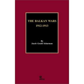 The Balkan Wars 1912 - 1913 Jacob Gould Schurman