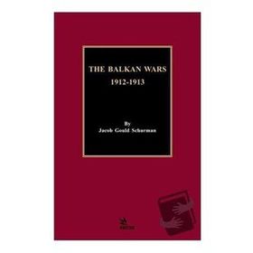 The Balkan Wars 1912 - 1913 Jacob Gould Schurman