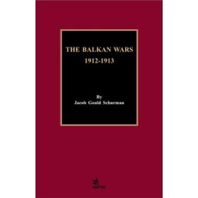 The Balkan Wars 1912 - 1913 Jacob Gould Schurman