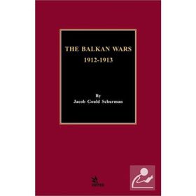 The Balkan Wars 1912 - 1913 Jacob Gould Schurman