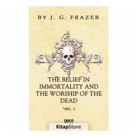The Belief In Immortality And Worship Of Dead - James George Frazer