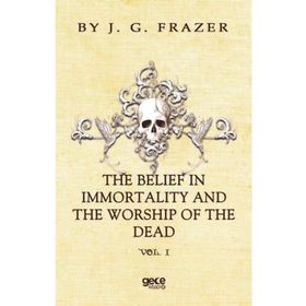 The Belief In Immortality And Worship Of Dead - James George Frazer