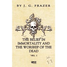 The Belief In Immortality And Worship Of Dead - James George Frazer