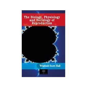 The Biology Physiology And Sociology Of Reproduction-Platanus Publishing