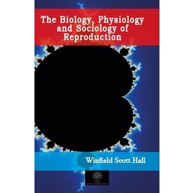 The Biology Physiology And Sociology Of Reproduction-Platanus Publishing