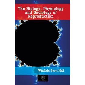The Biology Physiology And Sociology Of Reproduction-Platanus Publishing