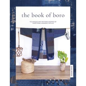 The Book of Boro: Techniques and Patterns Inspired by Traditional Japanese Textiles