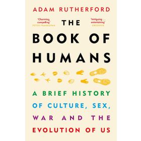 The Book of Humans: The Story of How We Became Us: A Brief History of Culture, Sex, War and the Evolution of Us