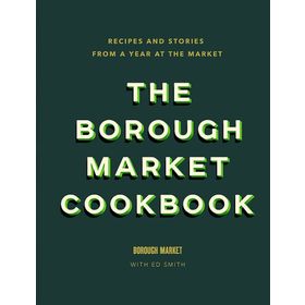 the Borough Market Cookbook Recipes and Stories From a Year at the Market