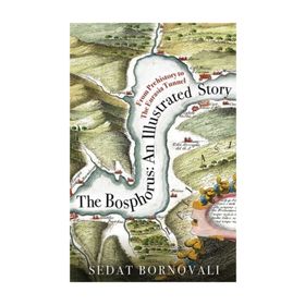 The Bosphorus An Illustrated Story - Sedat Bornovalı