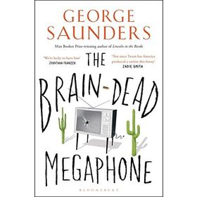The Brain-Dead Megaphone - George Saunders