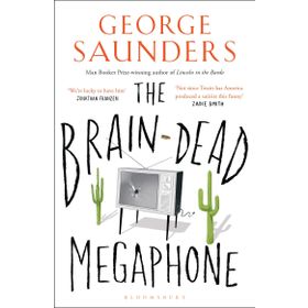 The Brain-Dead Megaphone - George Saunders