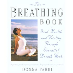 The Breathing Book : Good Health and Vitality Through Essential Breath Work - Henry Holt