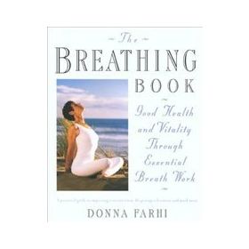 The Breathing Book : Good Health and Vitality Through Essential Breath Work - Henry Holt