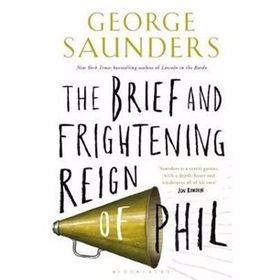 The Brief and Frightening Reign of Phil - George Saunders