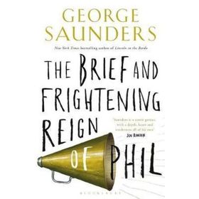 The Brief and Frightening Reign of Phil - George Saunders