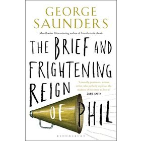 The Brief and Frightening Reign of Phil - George Saunders