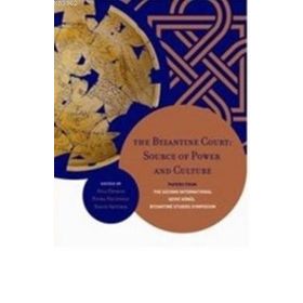 The Byzantine Court Source Of Power and Culture - Nevra Necipoğlu Ayla Ödekan