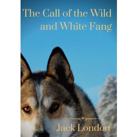 The Call of the Wild & White Fang - Jack London
