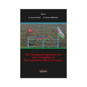 The Changing Perspectives and New Geopolitics of The Caucasus in The 21st Century - Serdar Yılmaz
