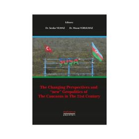 The Changing Perspectives and New Geopolitics of The Caucasus in The 21st Century - Serdar Yılmaz