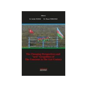 The Changing Perspectives and New Geopolitics of The Caucasus in The 21st Century - Serdar Yılmaz