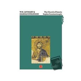 The Church of Sancta Sophia Constantinople - W. R. Lethaby