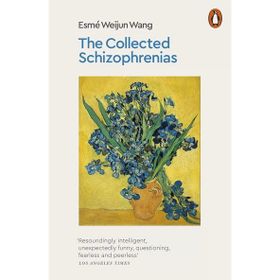 The Collected Schizophrenias - Esme Weijun Wang