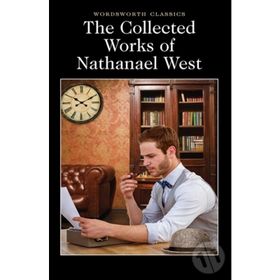 The Collected Works Of Nathanael West - Nathanael West
