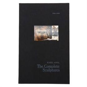 The Complete Sculptures, 1936-1990 - Karel Appel