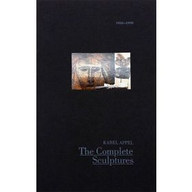 The Complete Sculptures, 1936-1990 - Karel Appel