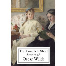 The Complete Short Stories of Oscar Wilde - Oscar Wilde