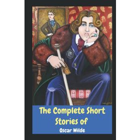 The Complete Short Stories of Oscar Wilde - Oscar Wilde
