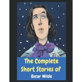 The Complete Short Stories of Oscar Wilde - Oscar Wilde