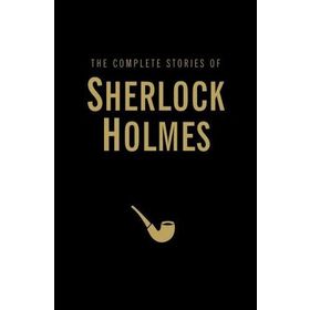 The Complete Stories of Sherlock Holmes - s artur conan doyle