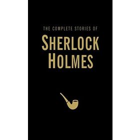 The Complete Stories of Sherlock Holmes - s artur conan doyle