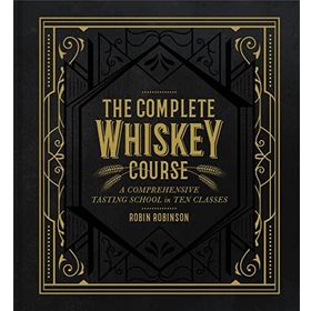 The Complete Whiskey Course : A Comprehensive Tasting School in Ten Classes