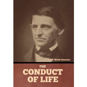the Conduct of Life Ralph Waldo Emerson