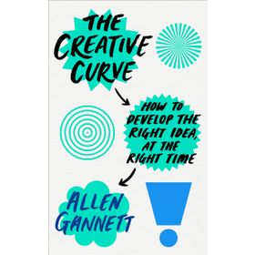The Creative Curve: How to Develop the Right İdea, at the Right Time