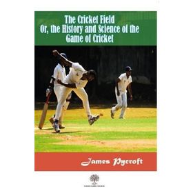 The Cricket Field Or The History and Science Of The Game Of Cricket - James Pycroft