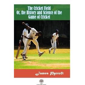 The Cricket Field Or The History and Science Of The Game Of Cricket - James Pycroft
