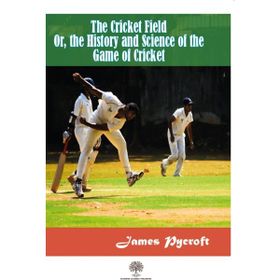 The Cricket Field Or The History and Science Of The Game Of Cricket - James Pycroft