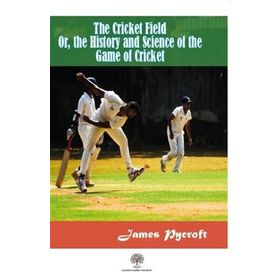 The Cricket Field Or The History And Science Of The Game Of Cricket-Platanus Publishing