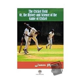 The Cricket Field Or The History And Science Of The Game Of Cricket-Platanus Publishing